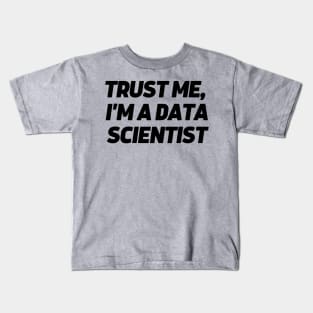 Trust me, I'm a data scientist Kids T-Shirt